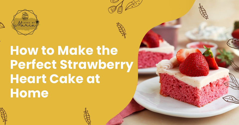 How to Make the Perfect Strawberry Heart Cake at Home